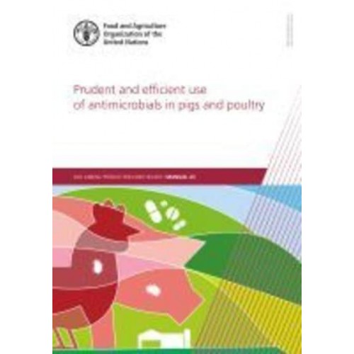 Prudent and Efficient Use of Antimicrobials in Pigs and Poultry A Practical Manual - FAO Animal Production and Health Manuals