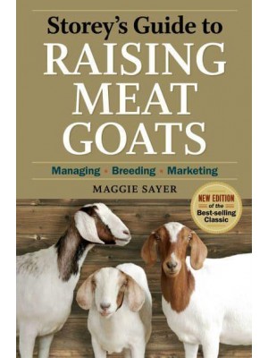 Storey's Guide to Raising Meat Goats Managing, Breeding, Marketing - Storey's Guide to Raising