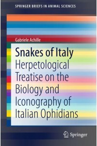 Snakes of Italy : Herpetological Treatise on the Biology and Iconography of Italian Ophidians - SpringerBriefs in Animal Sciences