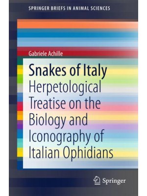 Snakes of Italy : Herpetological Treatise on the Biology and Iconography of Italian Ophidians - SpringerBriefs in Animal Sciences