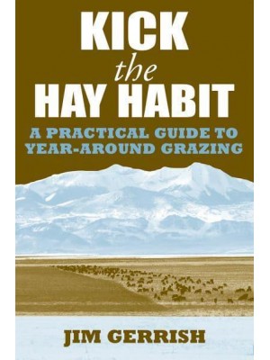 Kick the Hay Habit A Practical Guide to Year-Around Grazing