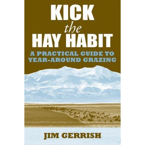 Kick the Hay Habit A Practical Guide to Year-Around Grazing