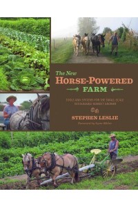 The New Horse-Powered Farm Tools and Systems for the Small-Scale, Sustainable Market Grower