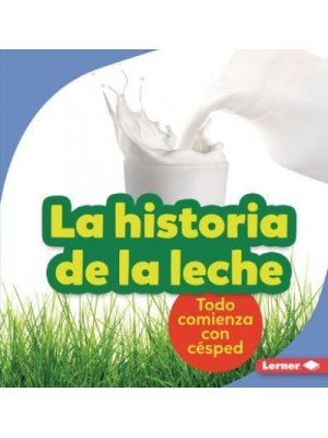 La Historia De La Leche (The Story of Milk) Todo Comienza Con Césped (It Starts With Grass) - Paso a Paso (Step by Step)