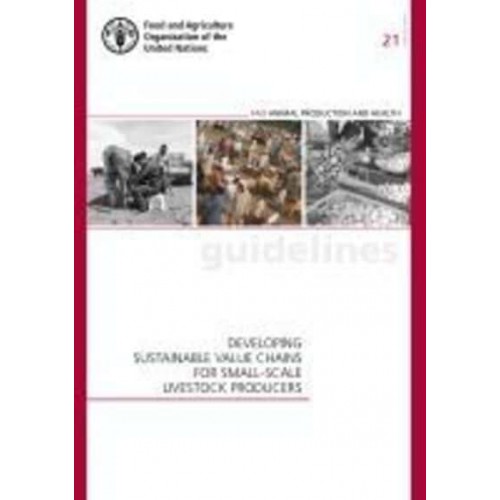 Developing Sustainable Value Chains for Small-Scale Livestock Producers - FAO Animal Production and Health Guidelines