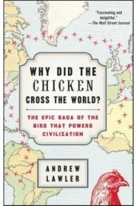 Why Did the Chicken Cross the World? The Epic Saga of the Bird That Powers Civilization