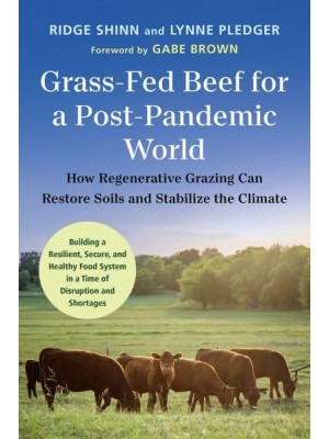 Grass-Fed Beef for a Post-Pandemic World How Regenerative Grazing Can Restore Soils and Stabilize the Climate