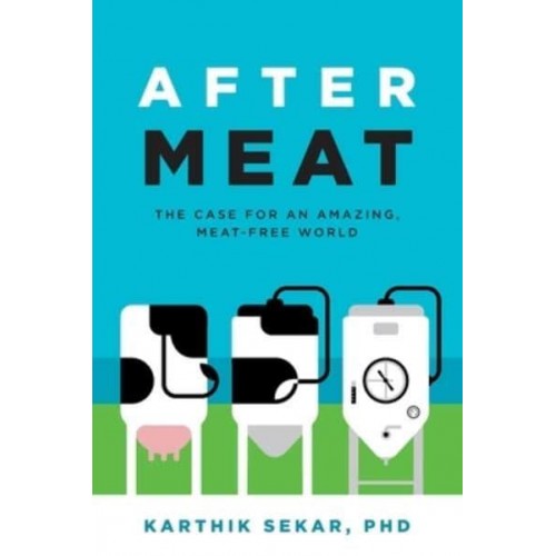 After Meat The Case for an Amazing, Meat-Free World