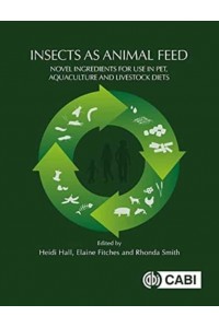 Insects as Animal Feed Novel Ingredients for Use in Pet, Aquaculture and Livestock Diets