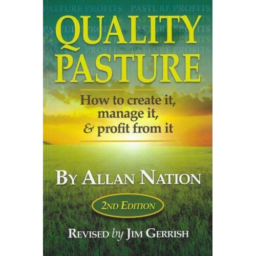 Quality Pasture How to Create It, Manage It, and Profit from It