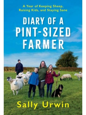 Diary of a Pint-Sized Farmer A Year of Keeping Sheep, Raising Kids, and Staying Sane