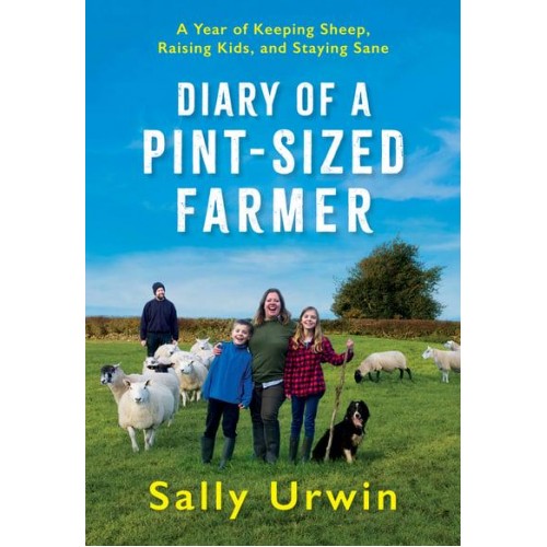 Diary of a Pint-Sized Farmer A Year of Keeping Sheep, Raising Kids, and Staying Sane