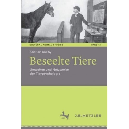 Beseelte Tiere : Umwelten und Netzwerke der Tierpsychologie - Cultural Animal Studies
