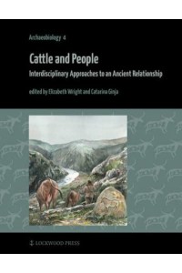 Cattle and People Interdisciplinary Approaches to an Ancient Relationship - Archaeobiology