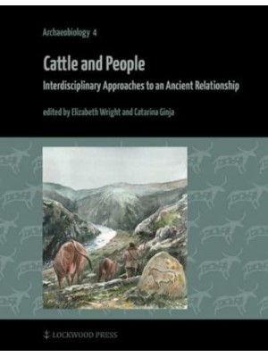 Cattle and People Interdisciplinary Approaches to an Ancient Relationship - Archaeobiology
