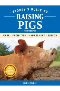 Storey's Guide to Raising Pigs Care, Facilities, Management, Breed Selection
