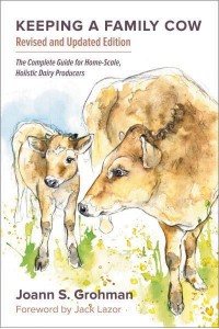 Keeping a Family Cow The Complete Guide for Home-Scale, Holistic Dairy Producers