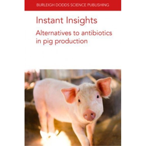 Alternatives to Antibiotics in Pig Production - Instant Insights