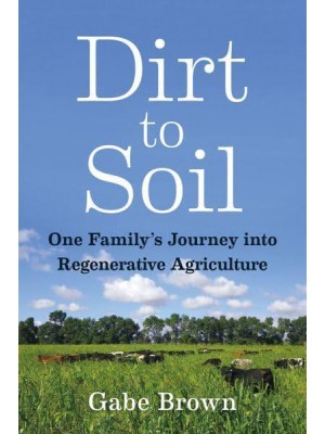 Dirt to Soil One Family's Journey Into Regenerative Agriculture