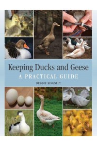 Keeping Ducks and Geese A Practical Guide
