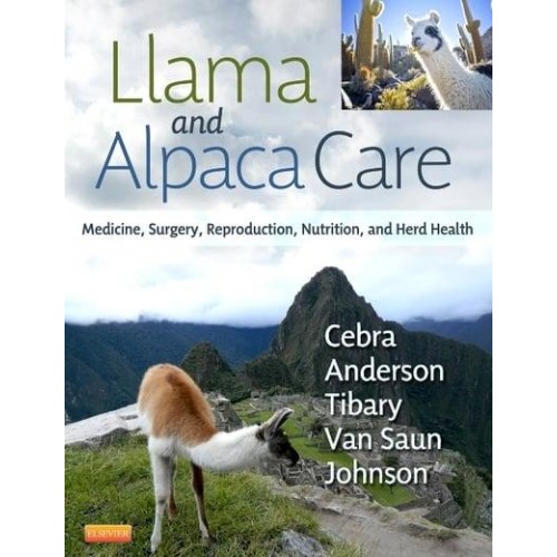 Llama and Alpaca Care Medicine, Surgery, Reproduction, Nutrition, and Herd Health