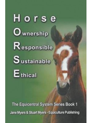 Horse Ownership Responsible Sustainable Ethical: The Equicentral System Series Book 1 - Equicentral System