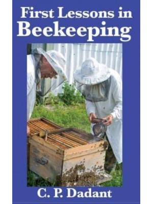 First Lessons in Beekeeping: Complete and Unabridged