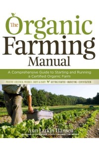 The Organic Farming Manual A Comprehensive Guide to Starting and Running a Certified Organic Farm