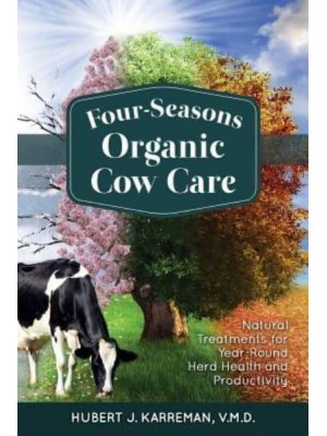 Four-Seasons Organic Cow Care Natural Treatments for Year-Round Herd Health and Productivity