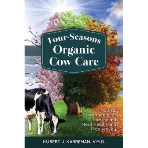 Four-Seasons Organic Cow Care Natural Treatments for Year-Round Herd Health and Productivity