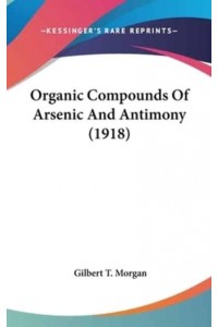Organic Compounds Of Arsenic And Antimony (1918)