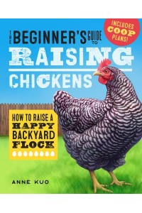 The Beginner's Guide to Raising Chickens How to Raise a Happy Backyard Flock