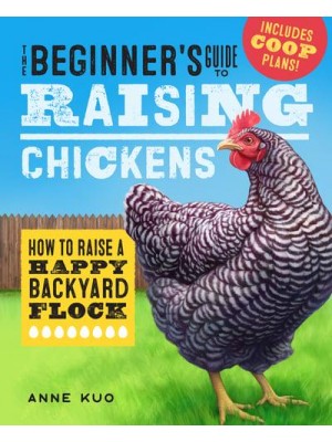 The Beginner's Guide to Raising Chickens How to Raise a Happy Backyard Flock
