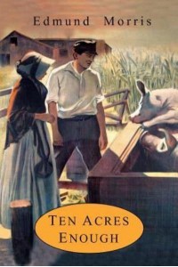 Ten Acres Enough A Practical Experience, Showing How a Very Small Farm May Be Made to Keep a Very Large Family