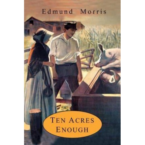 Ten Acres Enough A Practical Experience, Showing How a Very Small Farm May Be Made to Keep a Very Large Family