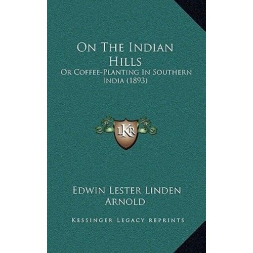 On The Indian Hills Or Coffee-Planting In Southern India (1893)