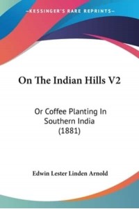 On The Indian Hills V2 Or Coffee Planting In Southern India (1881)