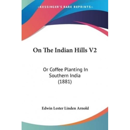 On The Indian Hills V2 Or Coffee Planting In Southern India (1881)
