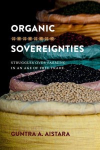 Organic Sovereignties Struggles Over Farming in an Age of Free Trade - Culture, Place, and Nature