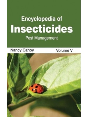 Encyclopedia of Insecticides: Volume V (Pest Management)