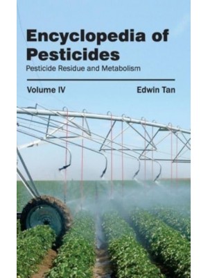 Encyclopedia of Pesticides: Volume IV (Pesticide Residue and Metabolism)