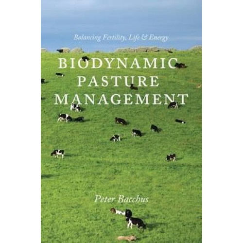 Biodynamic Pasture Management Balancing Fertility, Life & Energy