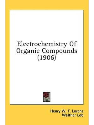 Electrochemistry Of Organic Compounds (1906)