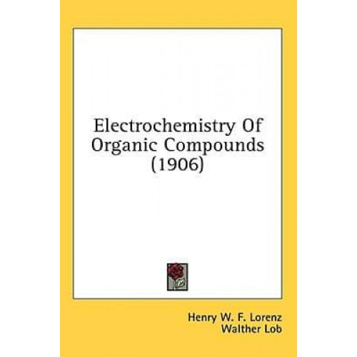 Electrochemistry Of Organic Compounds (1906)