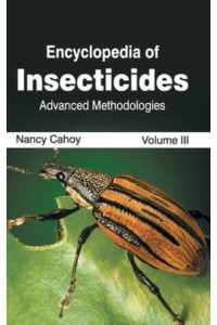 Encyclopedia of Insecticides: Volume III (Advanced Methodologies)