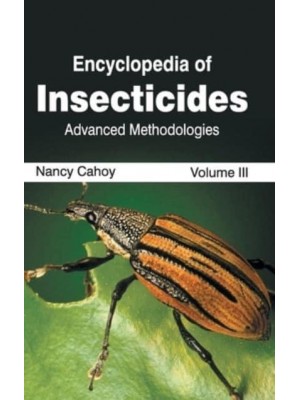 Encyclopedia of Insecticides: Volume III (Advanced Methodologies)