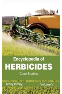 Encyclopedia of Herbicides: Volume V (Case Studies)
