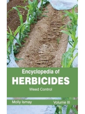 Encyclopedia of Herbicides: Volume III (Weed Control)