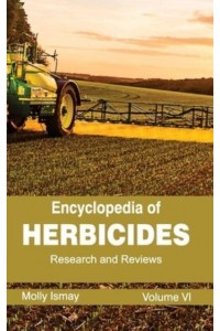 Encyclopedia of Herbicides: Volume VI (Research and Reviews)