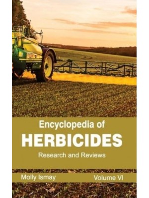 Encyclopedia of Herbicides: Volume VI (Research and Reviews)